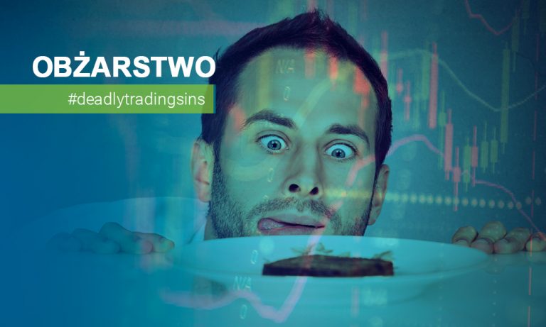 Siedem grzechów głównych tradingu – Część 3. Obżarstwo
